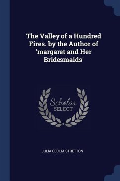The Valley of a Hundred Fires. by the Author of 'margaret and Her Bridesmaids' - Stretton, Julia Cecilia