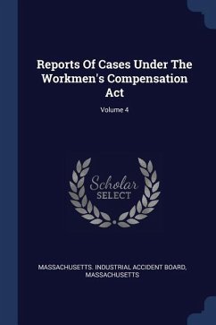 Reports Of Cases Under The Workmen's Compensation Act; Volume 4