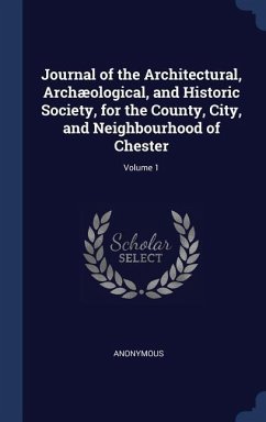 Journal of the Architectural, Archæological, and Historic Society, for the County, City, and Neighbourhood of Chester; Volume 1