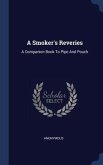 A Smoker's Reveries: A Companion Book To Pipe And Pouch