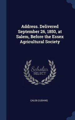 Address. Delivered September 26, 1850, at Salem, Before the Essex Agricultural Society