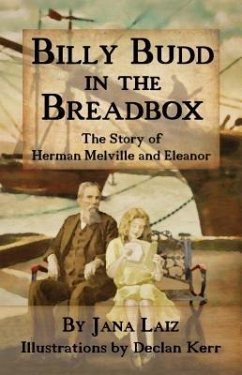 Billy Budd in the Breadbox: The Story of Herman Melville and Eleanor - Laiz, Jana