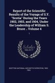 Report of the Scientific Results of the Voyage of S.Y. Scotia During the Years 1902, 1903, and 1904, Under the Leadership of William S. Bruce .. Volum