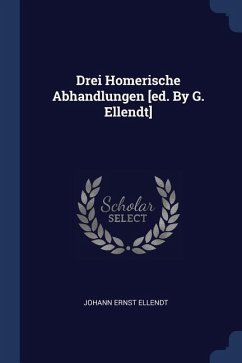 Drei Homerische Abhandlungen [ed. By G. Ellendt]