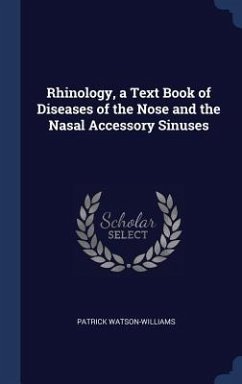 Rhinology, a Text Book of Diseases of the Nose and the Nasal Accessory Sinuses - Watson-Williams, Patrick