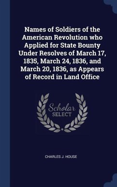 Names of Soldiers of the American Revolution who Applied for State Bounty Under Resolves of March 17, 1835, March 24, 1836, and March 20, 1836, as App