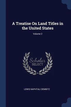 A Treatise On Land Titles in the United States; Volume 2 - Dembitz, Lewis Naphtali