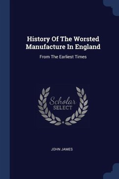 History Of The Worsted Manufacture In England: From The Earliest Times