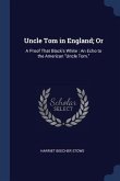 Uncle Tom in England; Or: A Proof That Black's White: An Echo to the American Uncle Tom.