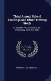 Third Annual Sale of Yearlings and Other Trotting Stock: At Abdallah Park, Cynthiana, Ky., Wednesday, April 16th, 1884