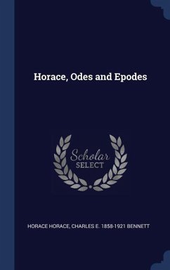 Horace, Odes and Epodes - Horace, Horace; Bennett, Charles E.