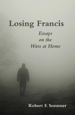 Losing Francis: Essays on the Wars at Home - Sommer, Robert F.