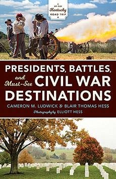 Presidents, Battles, and Must-See Civil War Destinations - Ludwick, Cameron M; Thomas Hess, Blair