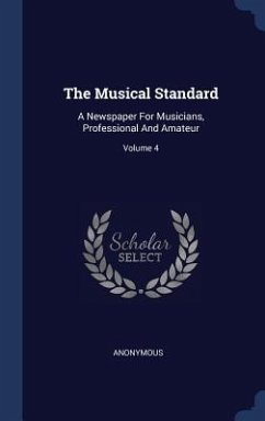 The Musical Standard: A Newspaper For Musicians, Professional And Amateur; Volume 4 - Anonymous
