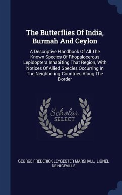 The Butterflies Of India, Burmah And Ceylon: A Descriptive Handbook Of All The Known Species Of Rhopalocerous Lepidoptera Inhabiting That Region, With