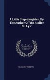 A Little Step-daughter, By The Author Of 'the Atelier Du Lys'