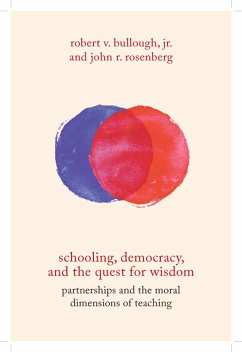 Schooling, Democracy, and the Quest for Wisdom: Partnerships and the Moral Dimensions of Teaching - Bullough, Robert V.; Rosenberg, John R.
