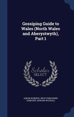 Gossiping Guide to Wales (North Wales and Aberystwyth), Part 1 - Roberts, Askew; Woodall, Edward