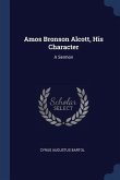 Amos Bronson Alcott, His Character: A Sermon