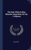The Red, White & Blue Monster Song Book, Ed. By J. Diprose