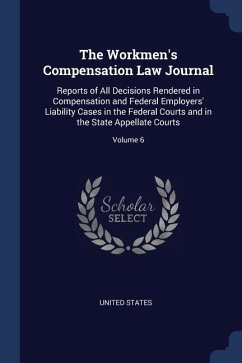 The Workmen's Compensation Law Journal: Reports of All Decisions Rendered in Compensation and Federal Employers' Liability Cases in the Federal Courts