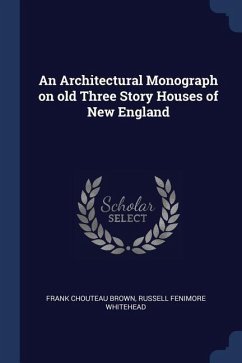 An Architectural Monograph on old Three Story Houses of New England - Brown, Frank Chouteau; Whitehead, Russell Fenimore