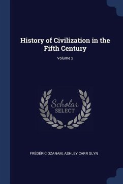 History of Civilization in the Fifth Century; Volume 2 - Ozanam, Frédéric; Glyn, Ashley Carr