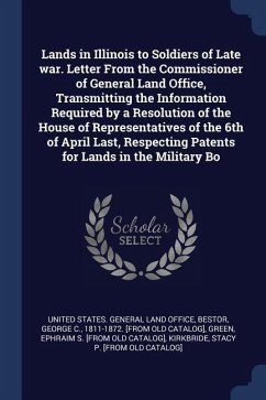 Lands in Illinois to Soldiers of Late war. Letter From the Commissioner of General Land Office, Transmitting the Information Required by a Resolution