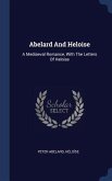 Abelard And Heloise: A Mediaeval Romance, With The Letters Of Heloise