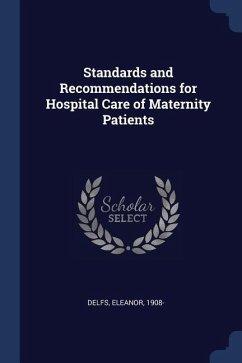 Standards and Recommendations for Hospital Care of Maternity Patients - Delfs, Eleanor