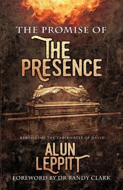 Promise of the Presence: Rebuilding the tabernacle of David - Leppitt, Alun