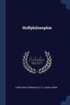 Hoffphilosophie - Thomasius, Christian; D, P.; Huber, Ulrik