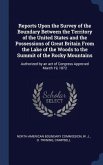 Reports Upon the Survey of the Boundary Between the Territory of the United States and the Possessions of Great Britain From the Lake of the Woods to