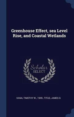 Greenhouse Effect, sea Level Rise, and Coastal Wetlands - Kana, Timothy W; Titus, James G