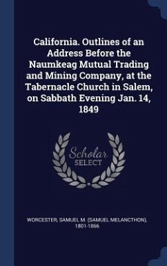 California. Outlines of an Address Before the Naumkeag Mutual Trading and Mining Company, at the Tabernacle Church in Salem, on Sabbath Evening Jan. 1