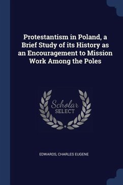 Protestantism in Poland, a Brief Study of its History as an Encouragement to Mission Work Among the Poles