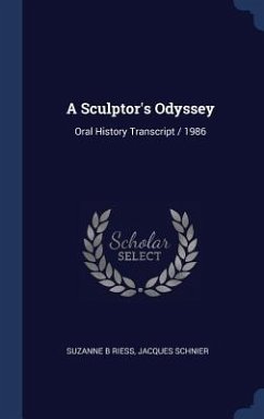 A Sculptor's Odyssey: Oral History Transcript / 1986 - Riess, Suzanne B.; Schnier, Jacques