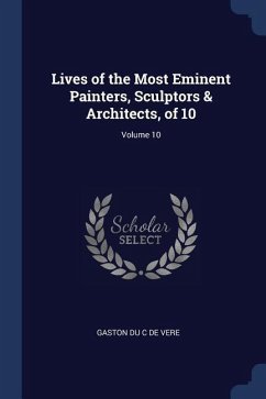 Lives of the Most Eminent Painters, Sculptors & Architects, of 10; Volume 10