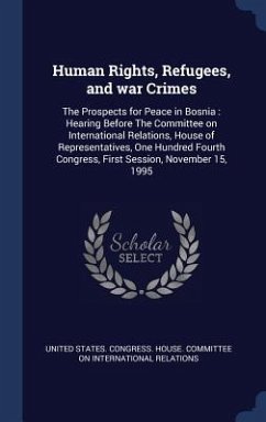 Human Rights, Refugees, and war Crimes: The Prospects for Peace in Bosnia: Hearing Before The Committee on International Relations, House of Represent