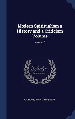 Modern Spiritualism a History and a Criticism Volume; Volume 2 - Podmore, Frank