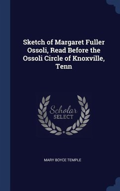 Sketch of Margaret Fuller Ossoli, Read Before the Ossoli Circle of Knoxville, Tenn