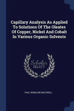 Capillary Analysis As Applied To Solutions Of The Oleates Of Copper, Nickel And Cobalt In Various Organic Solvents