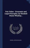 Fair Value-- Economic and Legal Principles, by Heiskell Bryan Whaling ..