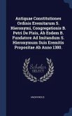 Antiquae Constitutiones Ordinis Eremitarum S. Hieronymi, Congregationis B. Petri De Pisis, Ab Eodem B. Fundatore Ad Imitandum S. Hieronymum Suis Eremitis Propositae Ab Anno 1380.