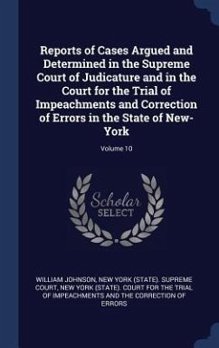 Reports of Cases Argued and Determined in the Supreme Court of Judicature and in the Court for the Trial of Impeachments and Correction of Errors in the State of New-York; Volume 10 - Johnson, William