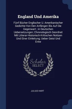 England Und Amerika: Fünf Bücher Englischer U. Amerikanischer Gedichte Von Den Anfängen Bis Auf Die Gegenwart; in Deutschen Uebersetzungen;