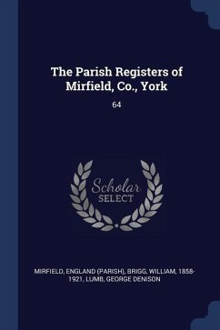 The Parish Registers of Mirfield, Co., York: 64 - Mirfield, England; Brigg, William; Lumb, George Denison
