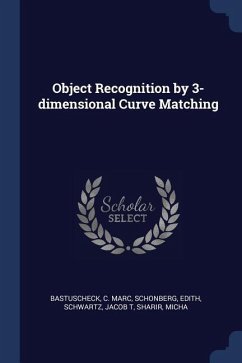 Object Recognition by 3-dimensional Curve Matching - Bastuscheck, C. Marc; Schonberg, Edith; Schwartz, Jacob T.