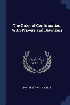 The Order of Confirmation, With Prayers and Devotions - Maclear, George Frederick