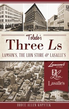 Toledo's Three Ls: Lamson's, the Lion Store & Lasalle's - Kopytek, Bruce Allen